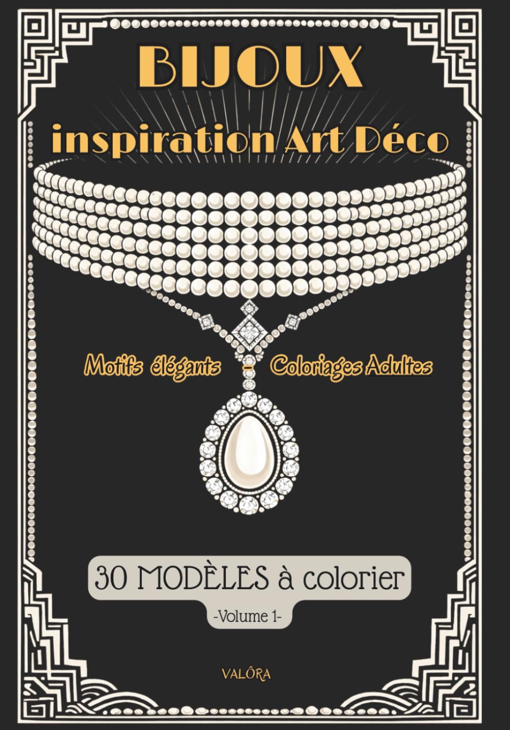 BIJOUX d’inspiration ART DÉCO | Vol 1. | Coloriages ADULTES: 30 Modèles à colorier | Motifs chics, raffinés & Glamour | Mindfulness, détente & invitation au Voyage