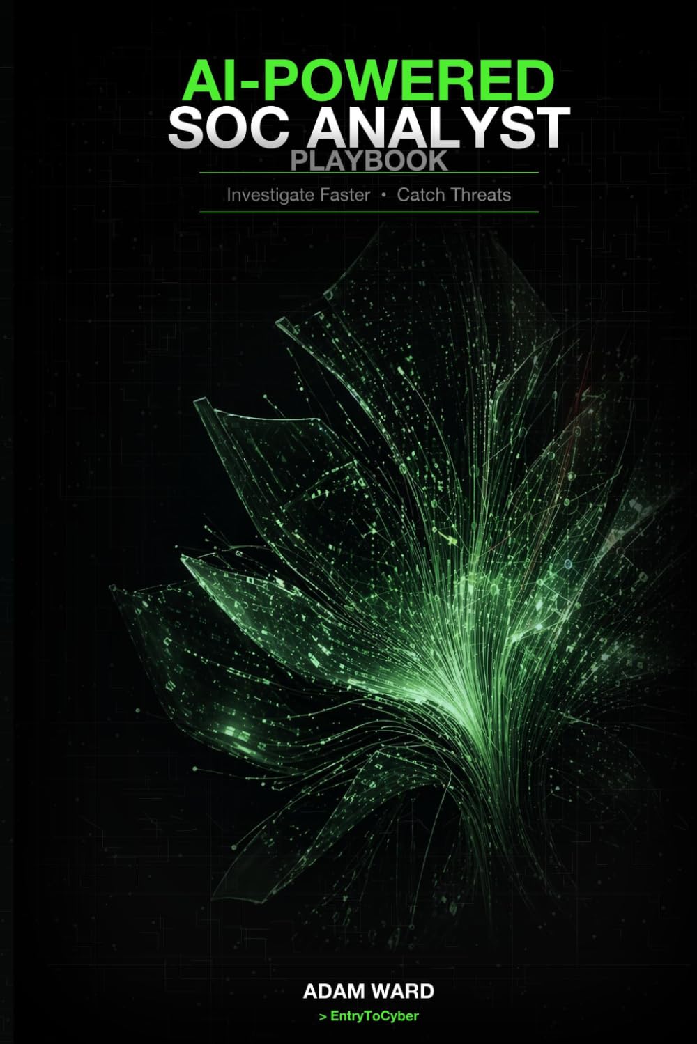 AI-Powered SOC Analyst: Playbook: Investigate Faster • Catch Threats (EntryToCyber Cybersecurity Career Series)