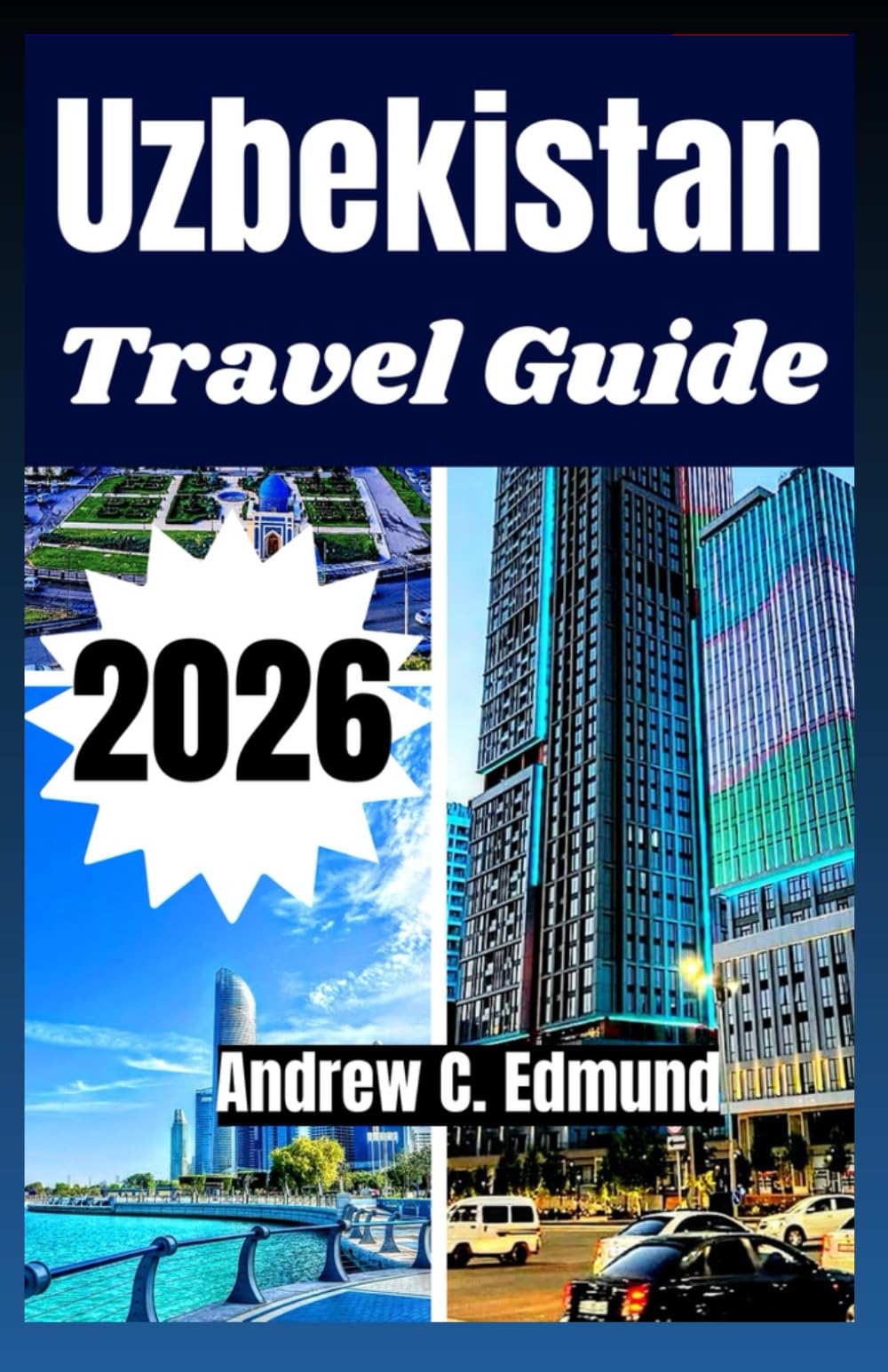 UZBEKISTAN TRAVEL GUIDE 2026: explore Silk Road cities, desert routes, local food, budget planning, itinerary ideas and much more