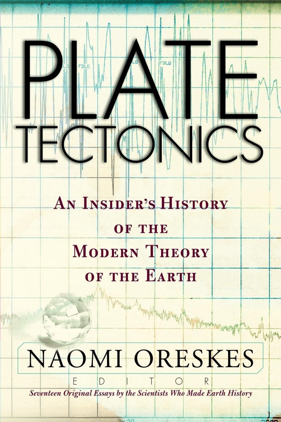 Plate Tectonics: An Insider's History Of The Modern Theory Of The Earth