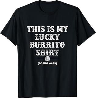 This Is My Lucky Burrito T-Shirt Funny Do Not Wash Gift
