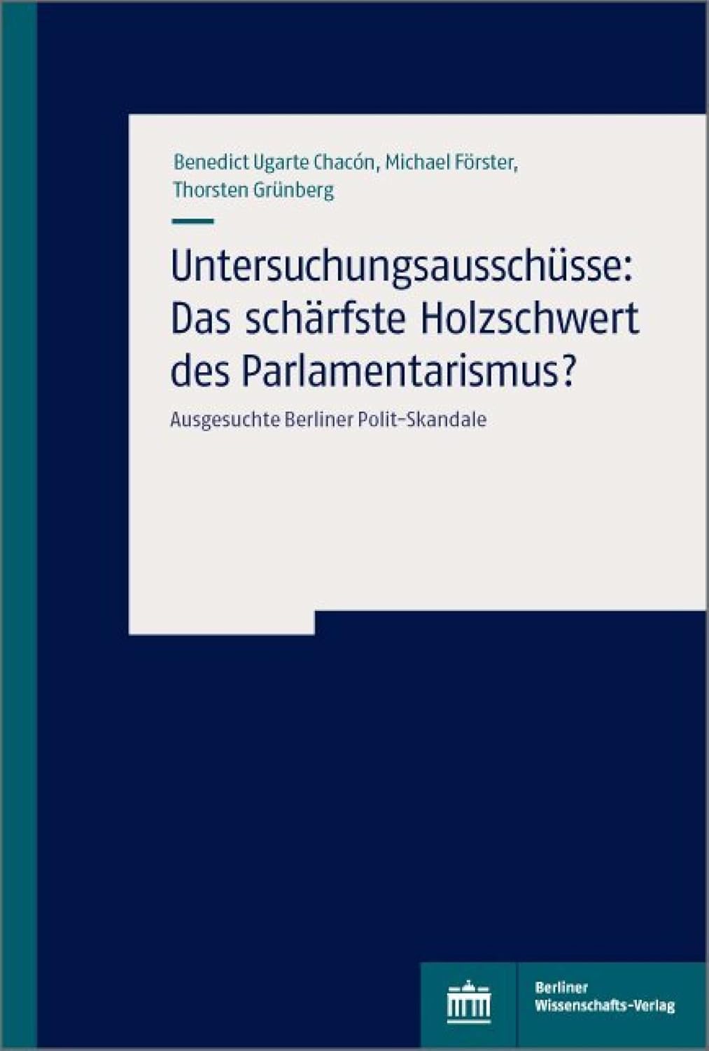 Untersuchungsausschüsse: Das schärfste Holzschwert des Parlamentarismus?: Ausgesuchte Berliner Polit-Skandale (German Edition)      [Print Replica] Kindle Edition