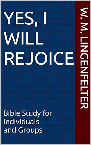 Yes, I Will Rejoice: Bible Study for Individuals and Groups