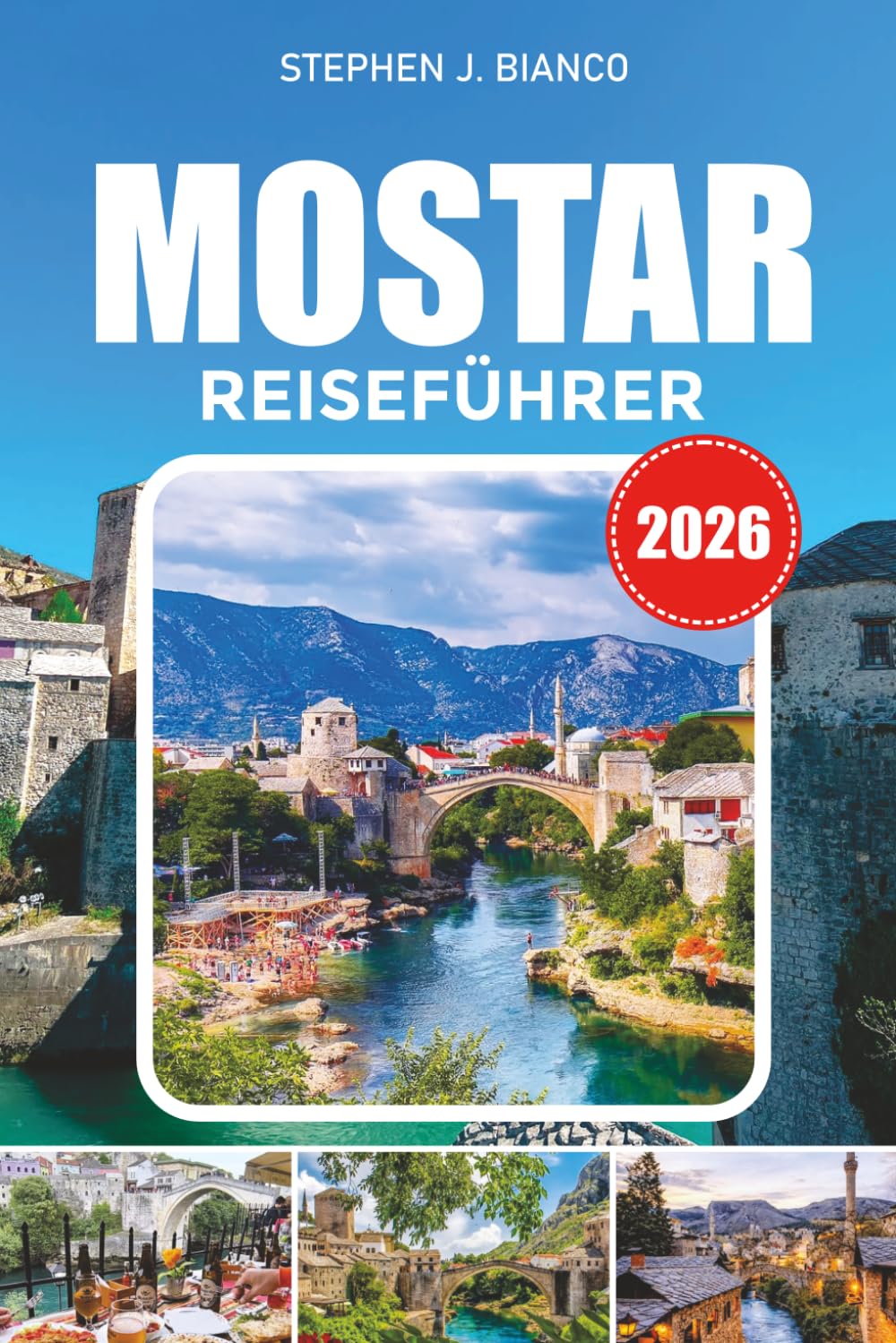 MOSTAR REISEFÜHRER 2026: Erkunden Sie Mostar wie ein Einheimischer mit versteckten Attraktionen, Top-Restaurants, Flussblicken, Balkankultur und cleveren Reisetipps