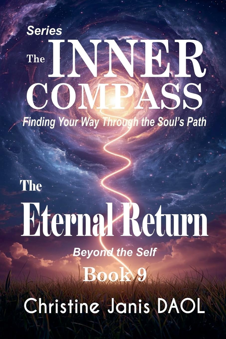 The Inner Compass: Finding Your Way Through the Soul's Path Book IX: The Eternal Return: 9