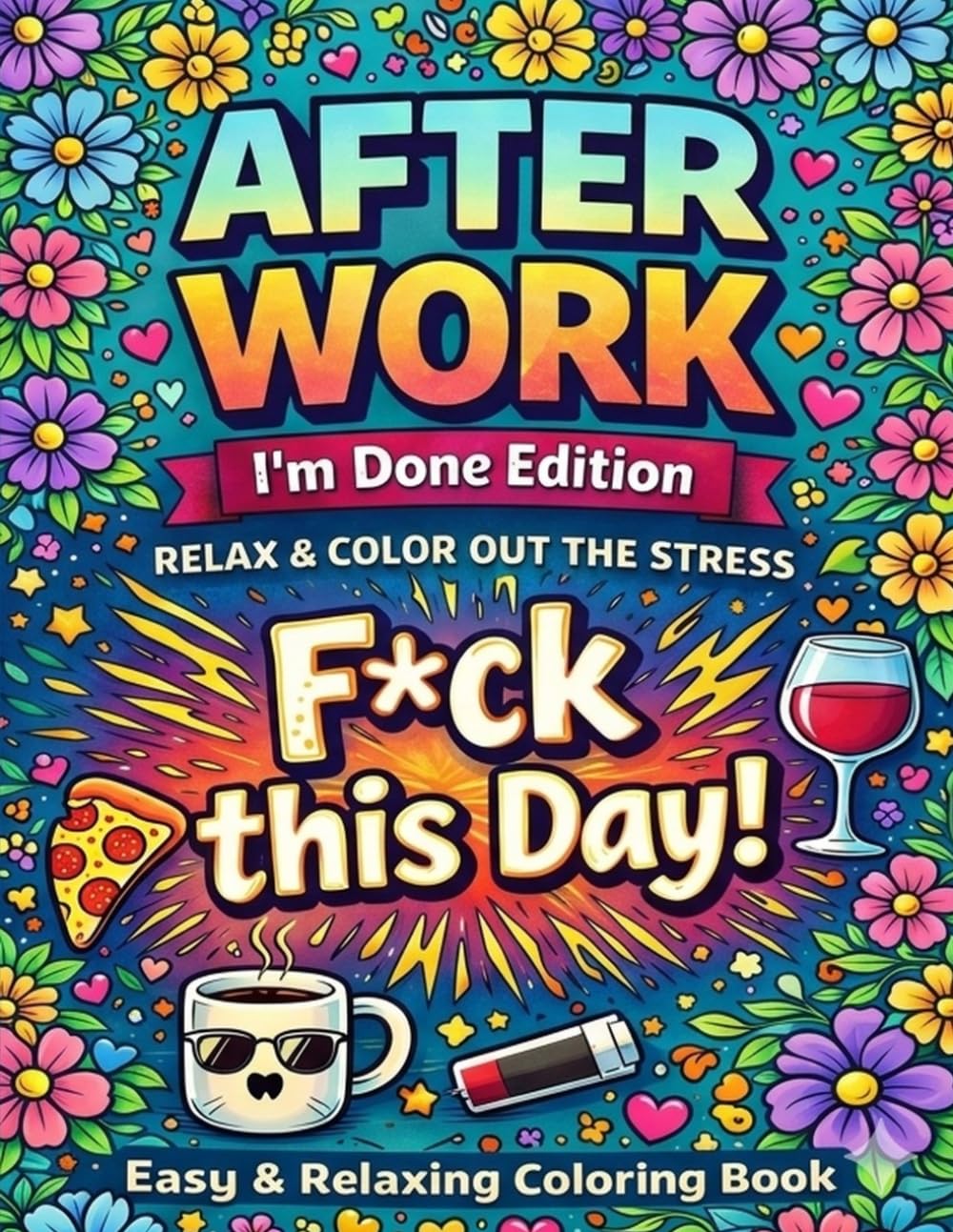 After Work I’m Done Edition: Easy & Relaxing Swear Word Coloring Book for Adults