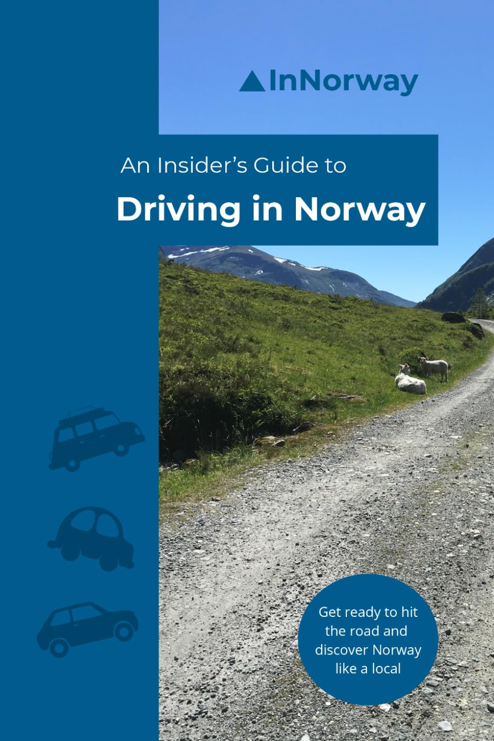 An Insider's Guide to Driving in Norway: Get ready to hit the road and discover Norway like a local (An Insider's Guide to Norway)
