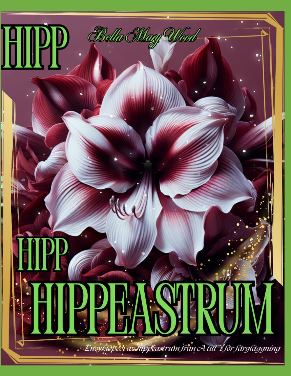 Hipp Hipp, Hippeastrum! Encyklopedi av hippeastrum från A till Y för färgläggning: botanisk bok