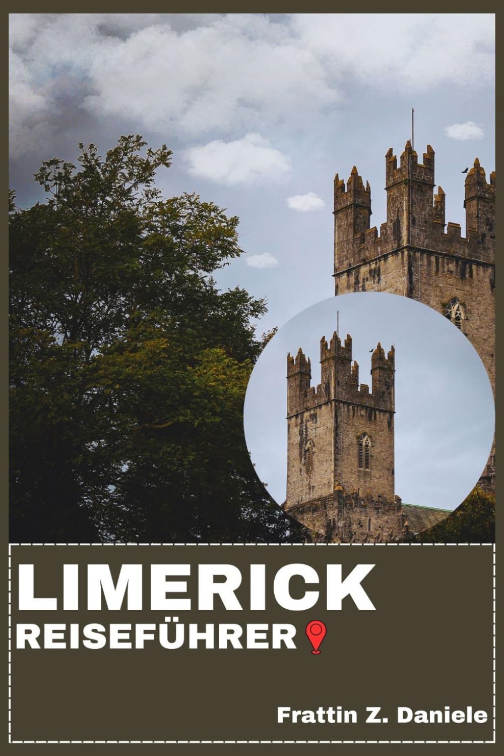 LIMERICK REISEFÜHRER: Ihr unverzichtbarer Reiseführer für Limerick: Praktische Planungstipps, detaillierte Routenvorschläge, historische ... Erlebnisse und malerische Tagesausflüge
