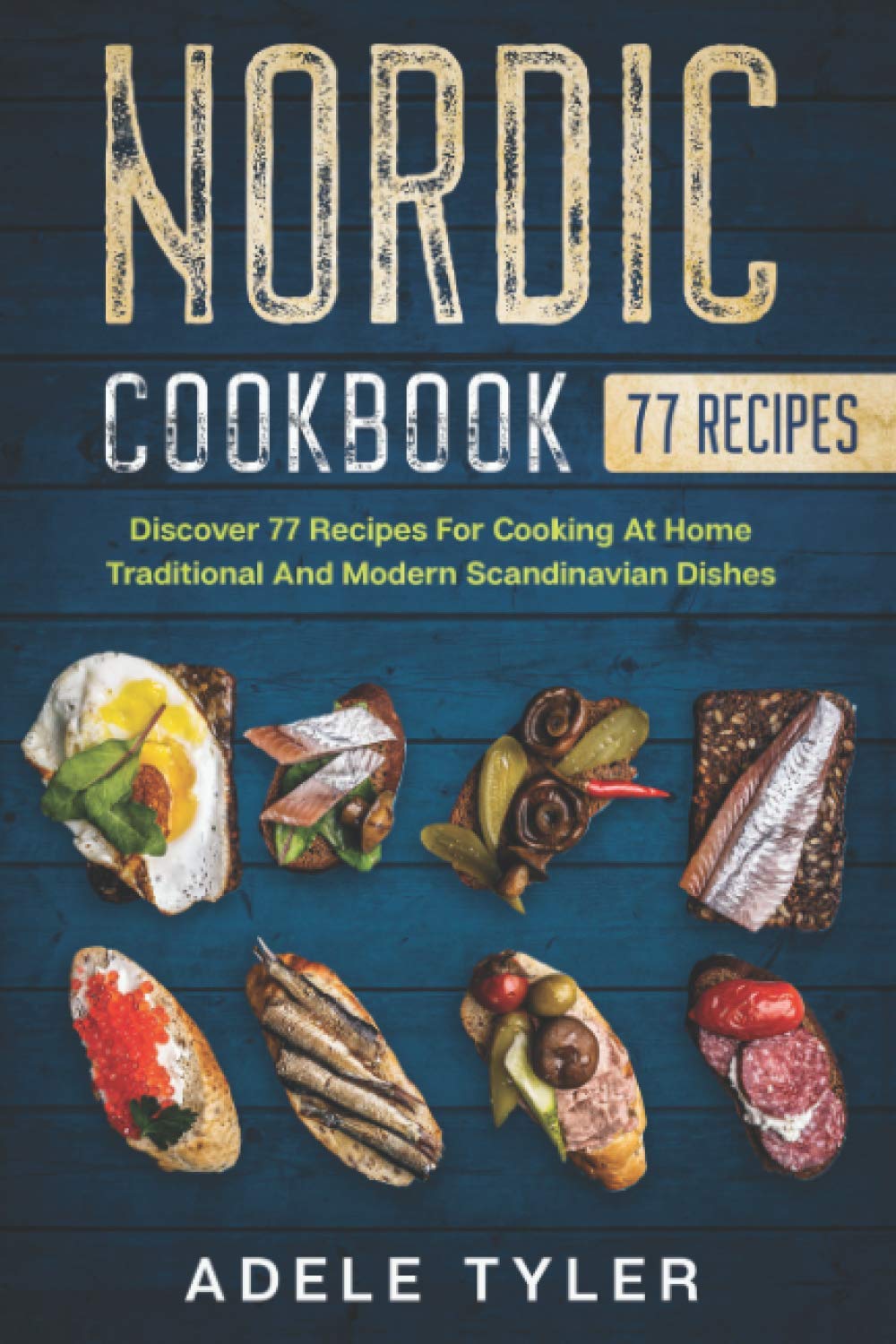 Nordic Cookbook: Discover 77 Recipes For Cooking At Home Traditional And Modern Scandinavian Dishes (International Home Cooking)