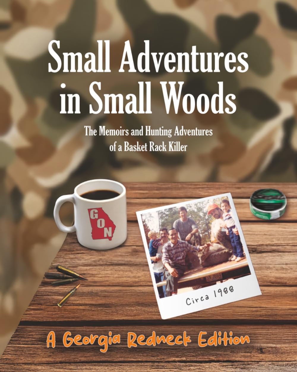 Small Adventures in Small Woods: The Memoirs & Hunting Adventures of a Basket Rack Killer