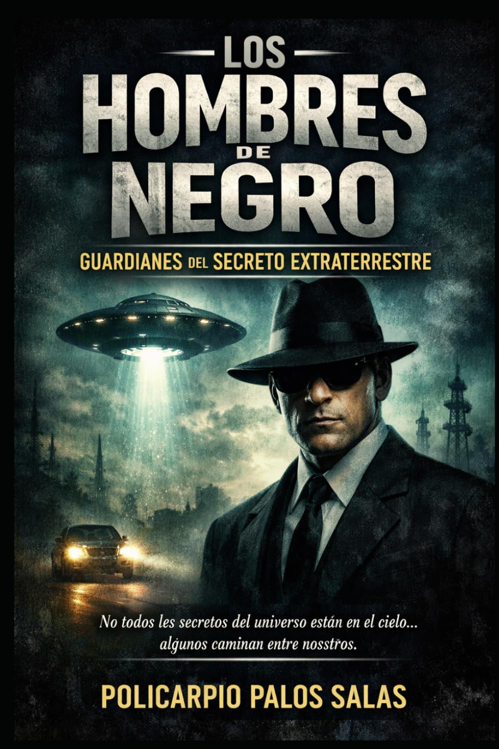 LOS HOMBRES DE NEGRO: LA CONSPIRACIÓN QUE VIGILA LA HUMANIDAD (Archivos Prohibidos de la Humanidad)
