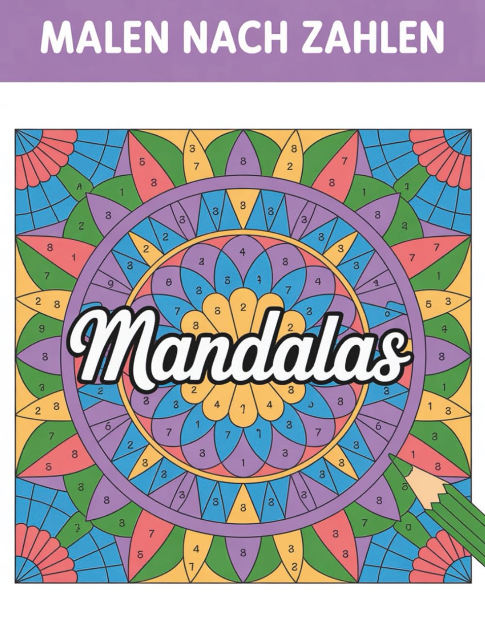 Mandalas Malen Nach Zahlen: Beruhigende Mandala-Motive zum stressfreien und achtsamen Malen nach Zahlen
