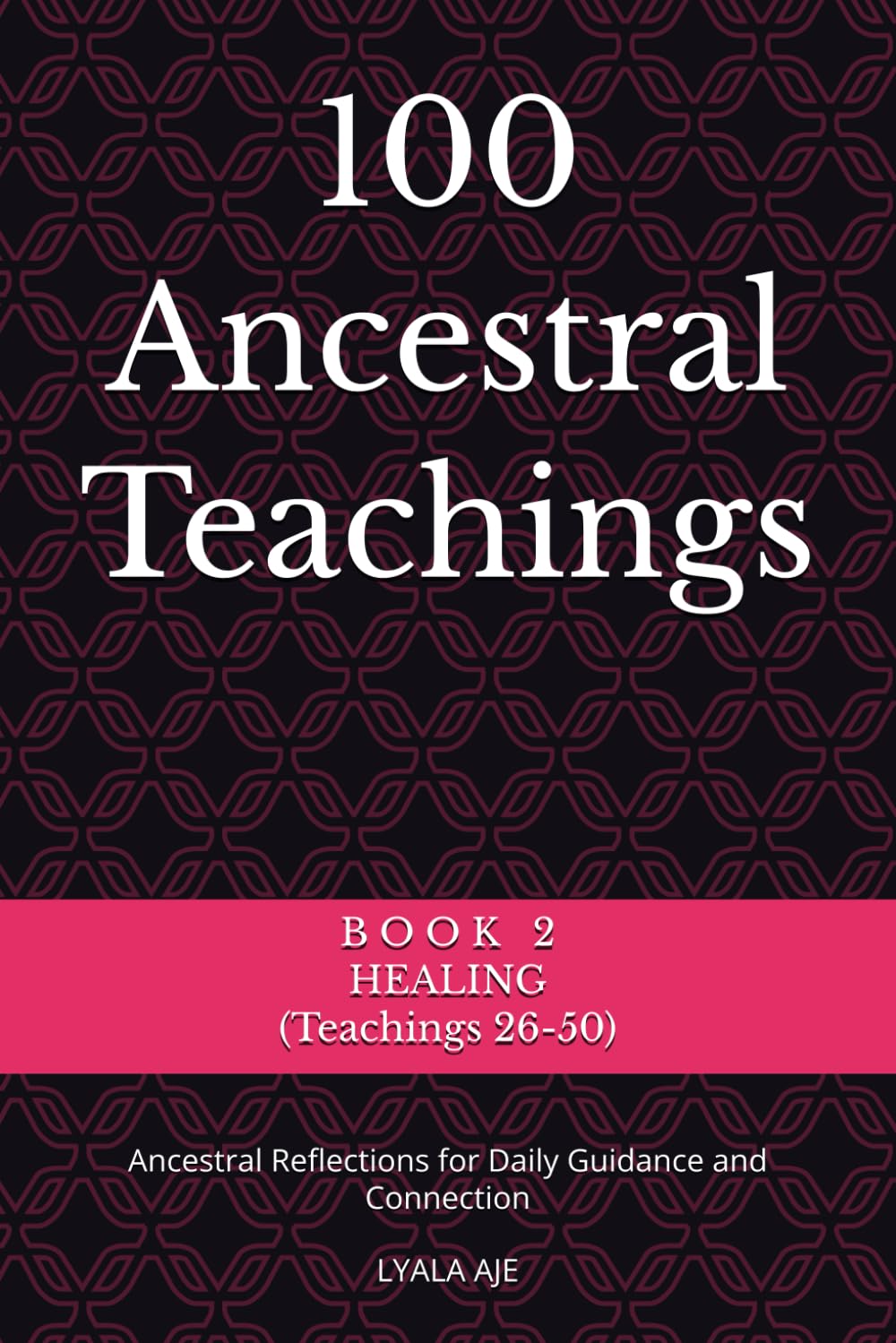 100 Ancestral Teachings: Ancestral Reflections for Daily Guidance and Connection (ANCESTRAL WISDOM SERIES)