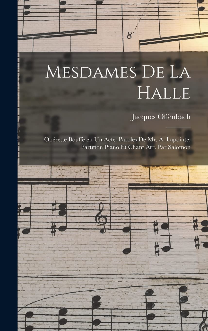 Mesdames de la halle histoire d'une opérette partition piano chant