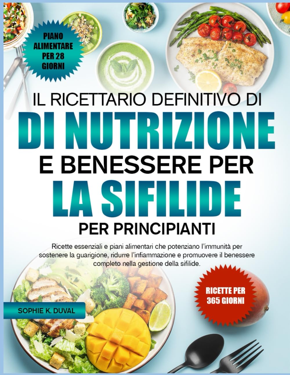 IL RICETTARIO DEFINITIVO DI NUTRIZIONE E BENESSERE PER LA SIFILIDE PER PRINCIPIANTI: Ricette essenziali e piani alimentari che potenziano l’immunità ... ridurre l’infiammazione e promuovere il