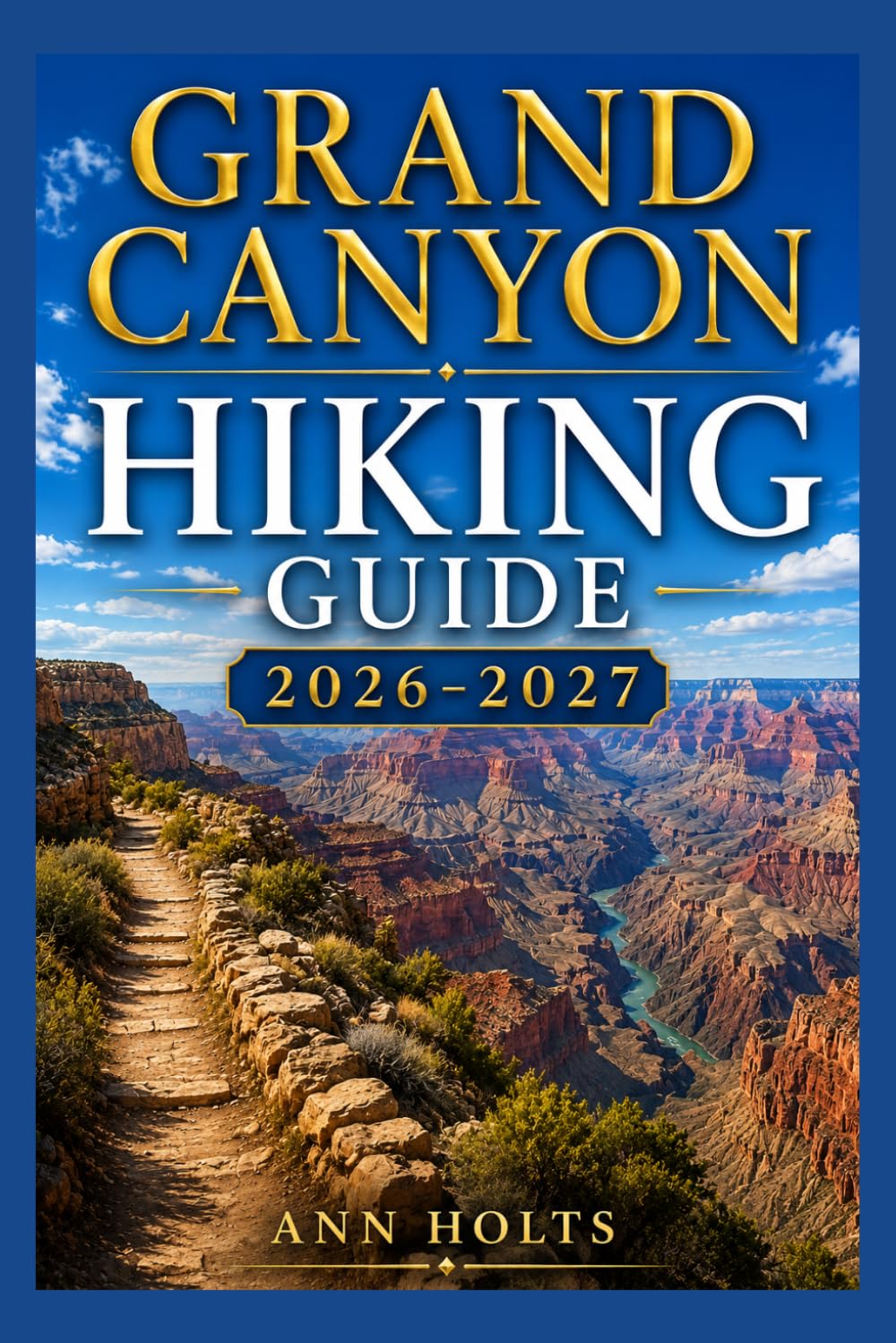 GRAND CANYON HIKING GUIDE 2026-2027: Best Trails, Beginner and Solo Hike Tips, Waterfalls, Scenic Routes, and Itineraries (Ultimate Cruise & Hiking Adventure Series)