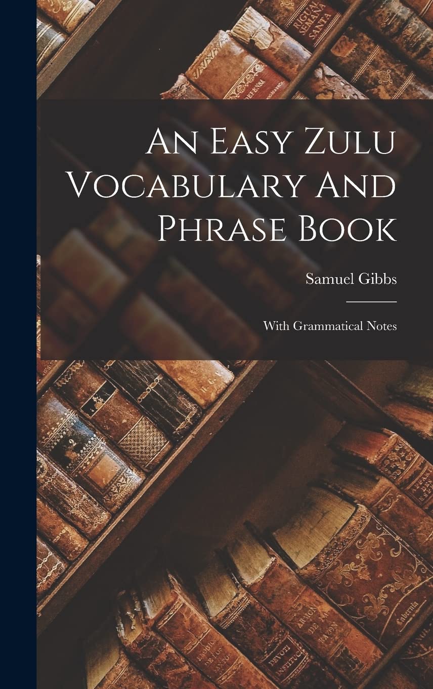 An Easy Zulu Vocabulary And Phrase Book: With Grammatical Notes      Hardcover – October 27, 2022