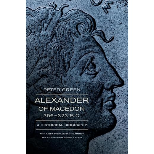 Alexander of Macedon, 356–323 B.C.: A Historical Biography by Peter Green