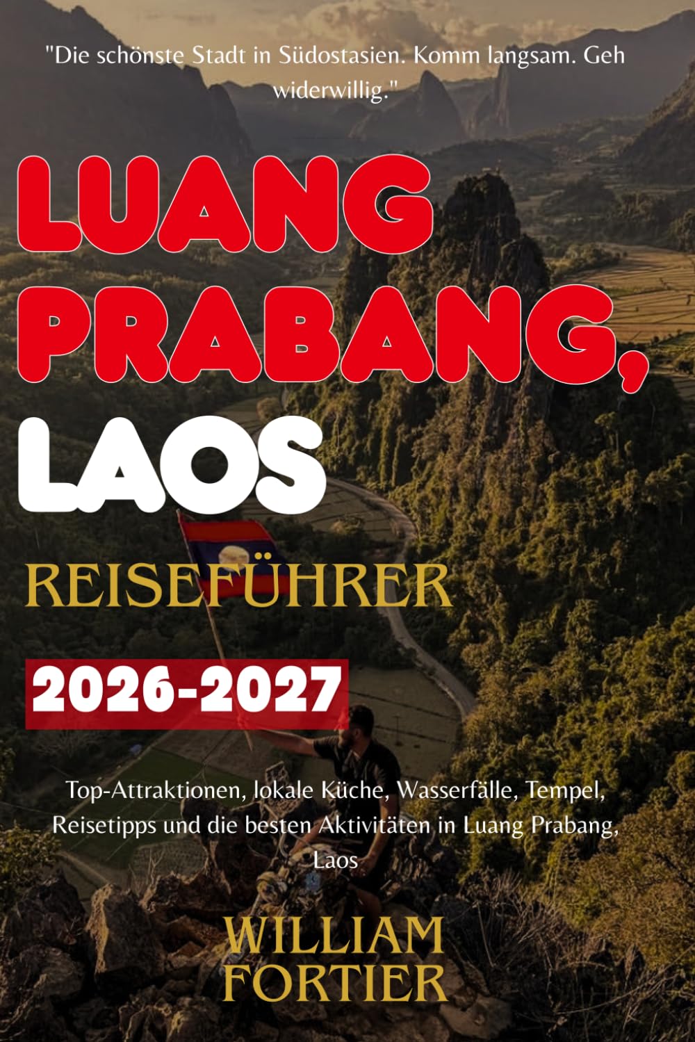 LUANG PRABANG, LAOS REISEFÜHRER 2026-2027: Top-Attraktionen, lokale Küche, Wasserfälle, Tempel, Reisetipps und die besten Aktivitäten in Luang Prabang, Laos