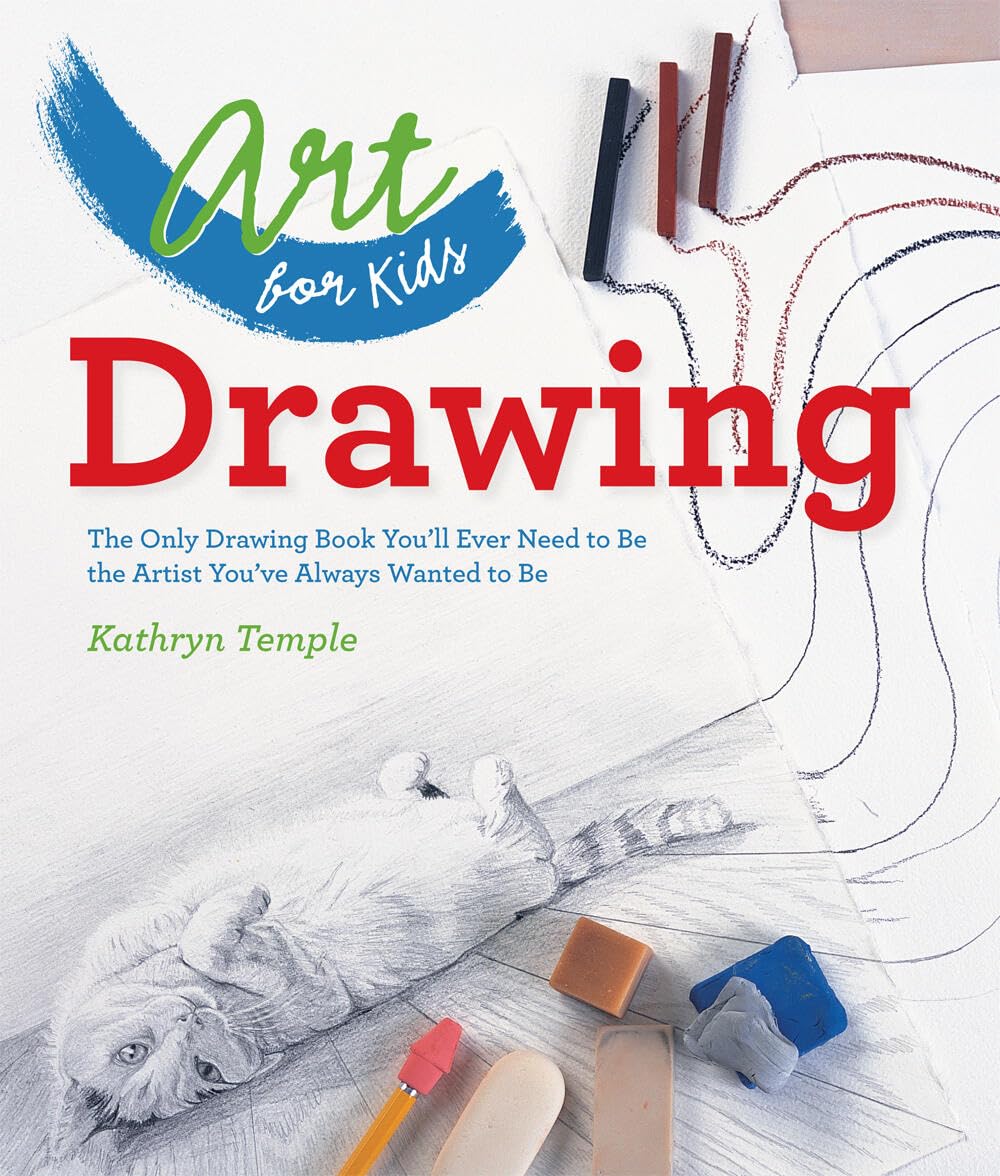 Art for Kids: Drawing: The Only Drawing Book You'll Ever Need to Be the Artist You've Always Wanted to Be: 1 Paperback – Illustrated, 15 May 2014