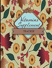 Vitamins and Supplement Tracker Journal: An In-Depth Guide to Health Optimization: Perfecting Dosage, Timing, Descriptions, Mealtime Compatibility and Specific Instructions