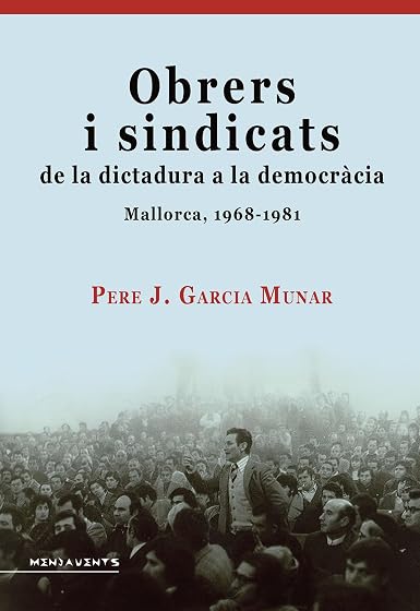 Obrers i sindicats de la dictadura a la democràcia
