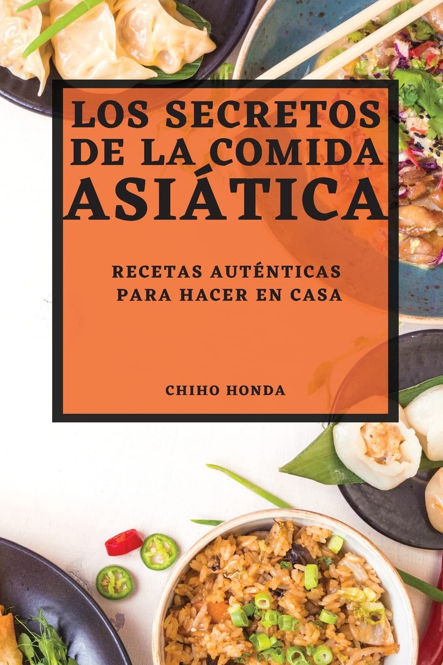 LOS SECRETOS DE LA COMIDA ASIÁTICA 2022: RECETAS AUTÉNTICAS PARA HACER EN CASA