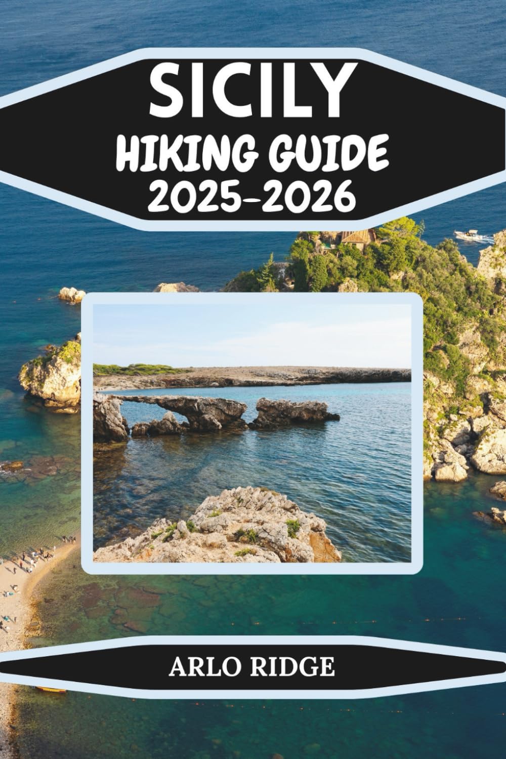 SICILY HIKING GUIDE 2025–2026: Explore Mount Etna, Zingaro, and the Hidden Trails of Italy’s Island Paradise (Trek Beyond Borders Guides)