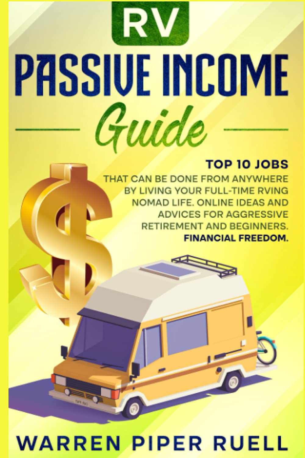Rv Passive Income Guide: Top 10 Jobs That Can Be Done from Anywhere by Living your Full-Time RVing Nomad Life. Online Ideas and Advices for