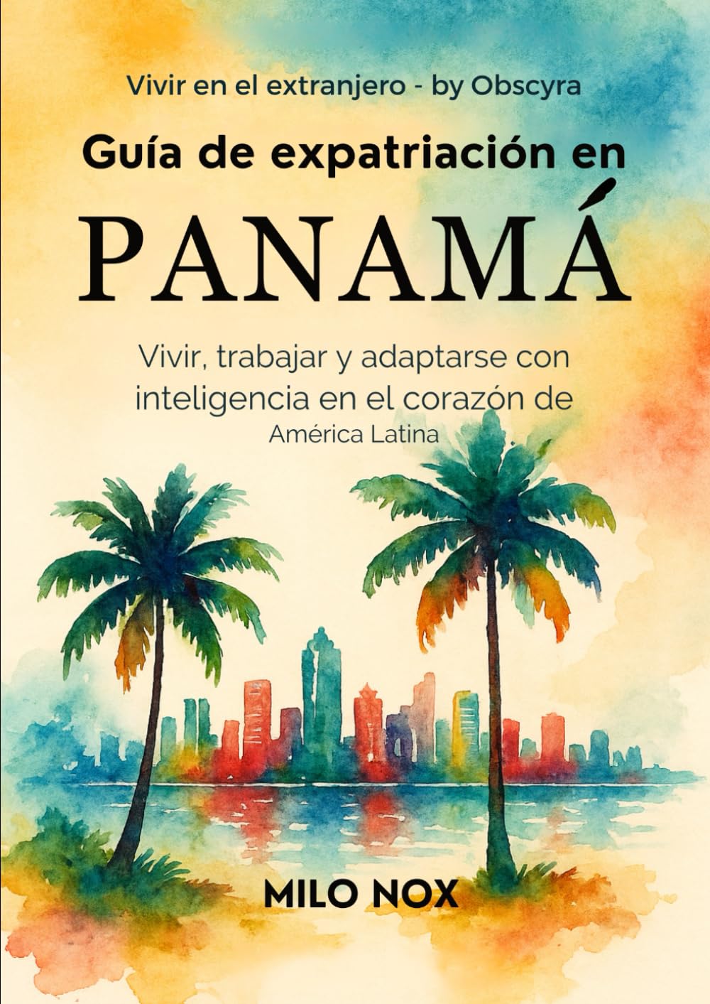 Guía de Expatriación en Panamá: Vivir, trabajar y adaptarse con inteligencia en el corazón de América Latina (Vivir en el extranjero by Obscyra)