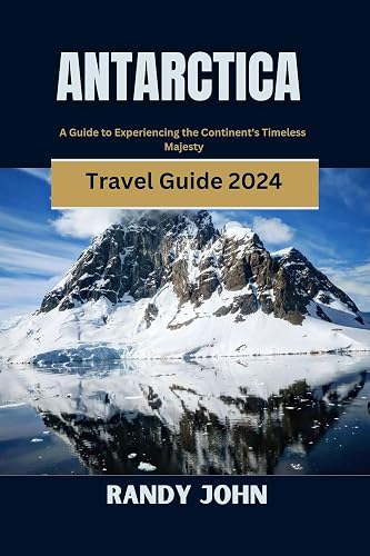 Antarctica Travel Guide 2024: A Guide to Experiencing the Continent's Timeless Majesty