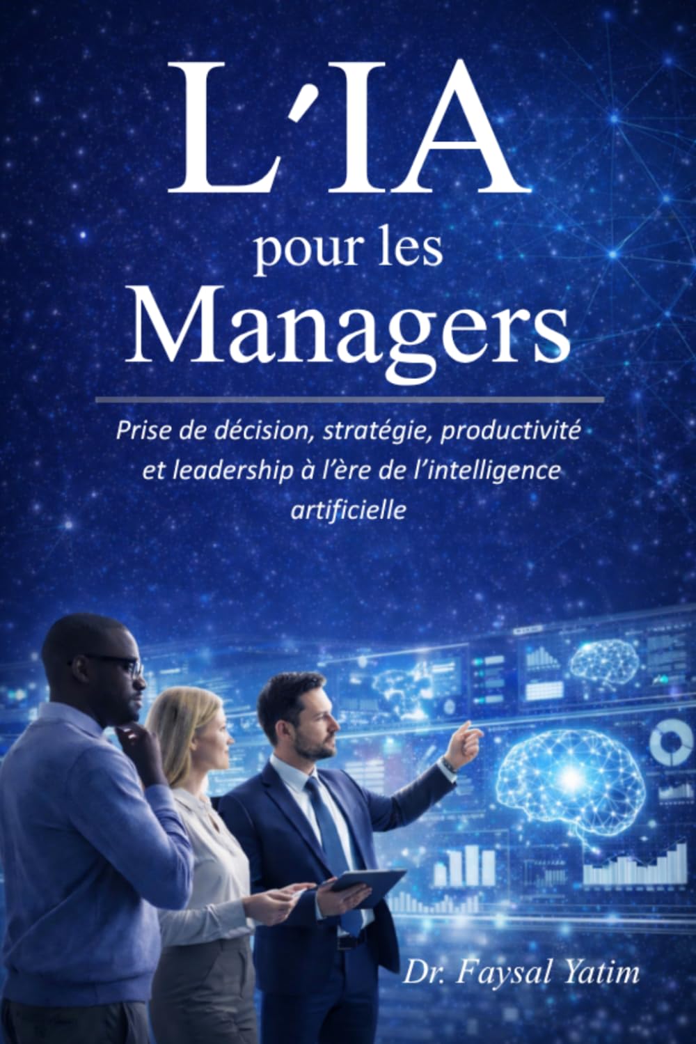 L'IA pour les Managers: Prise de décision, stratégie, productivité et leadership à l’ère de l’intelligence artificielle