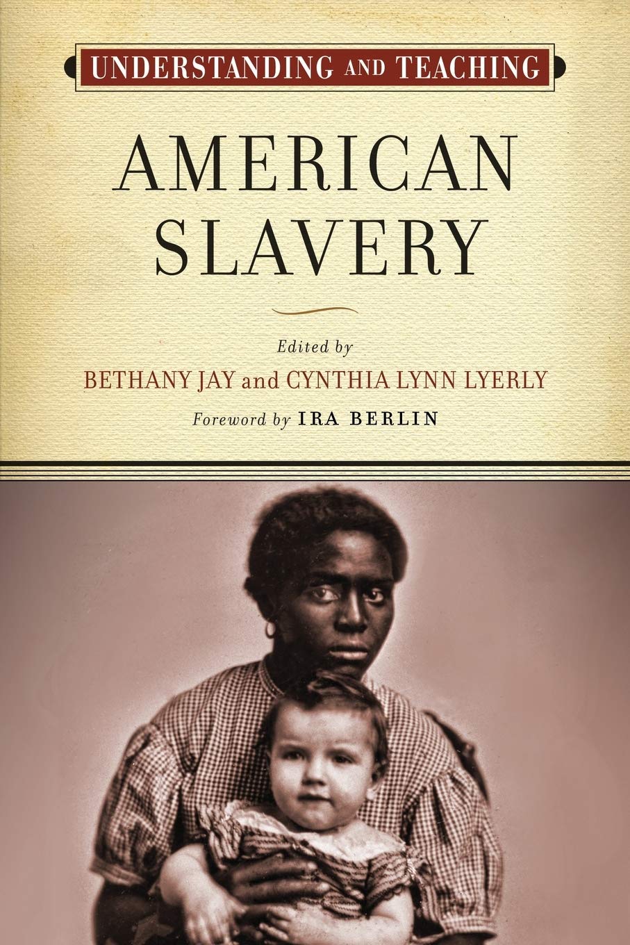 Understanding and Teaching American Slavery (The Harvey Goldberg Series for Understanding and Teaching History)
