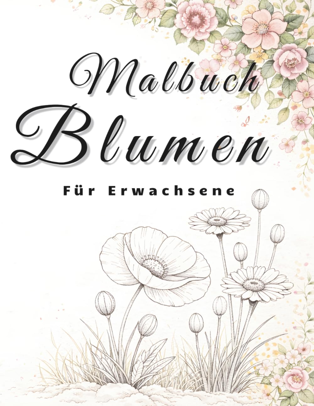 Blumen Malbuch für Erwachsene: 50 entspannende Blumenmotive zum Stressabbau, Abschalten und kreativ Entspannen