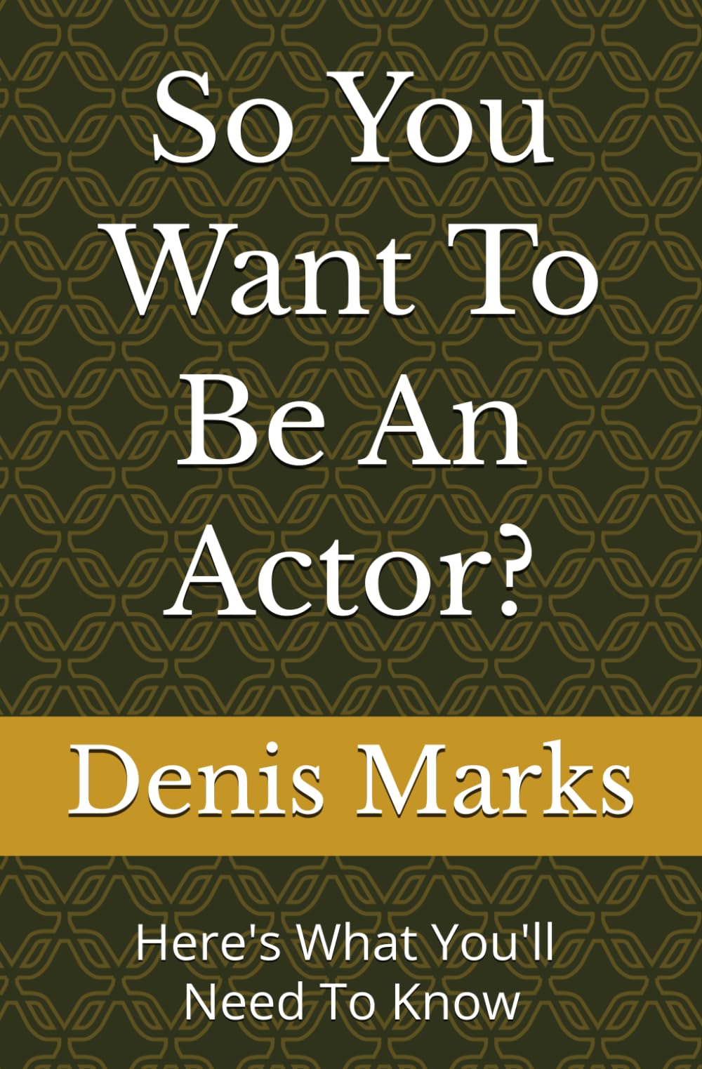 So You Want To Be An Actor?: Here's All That You'll Need To Know