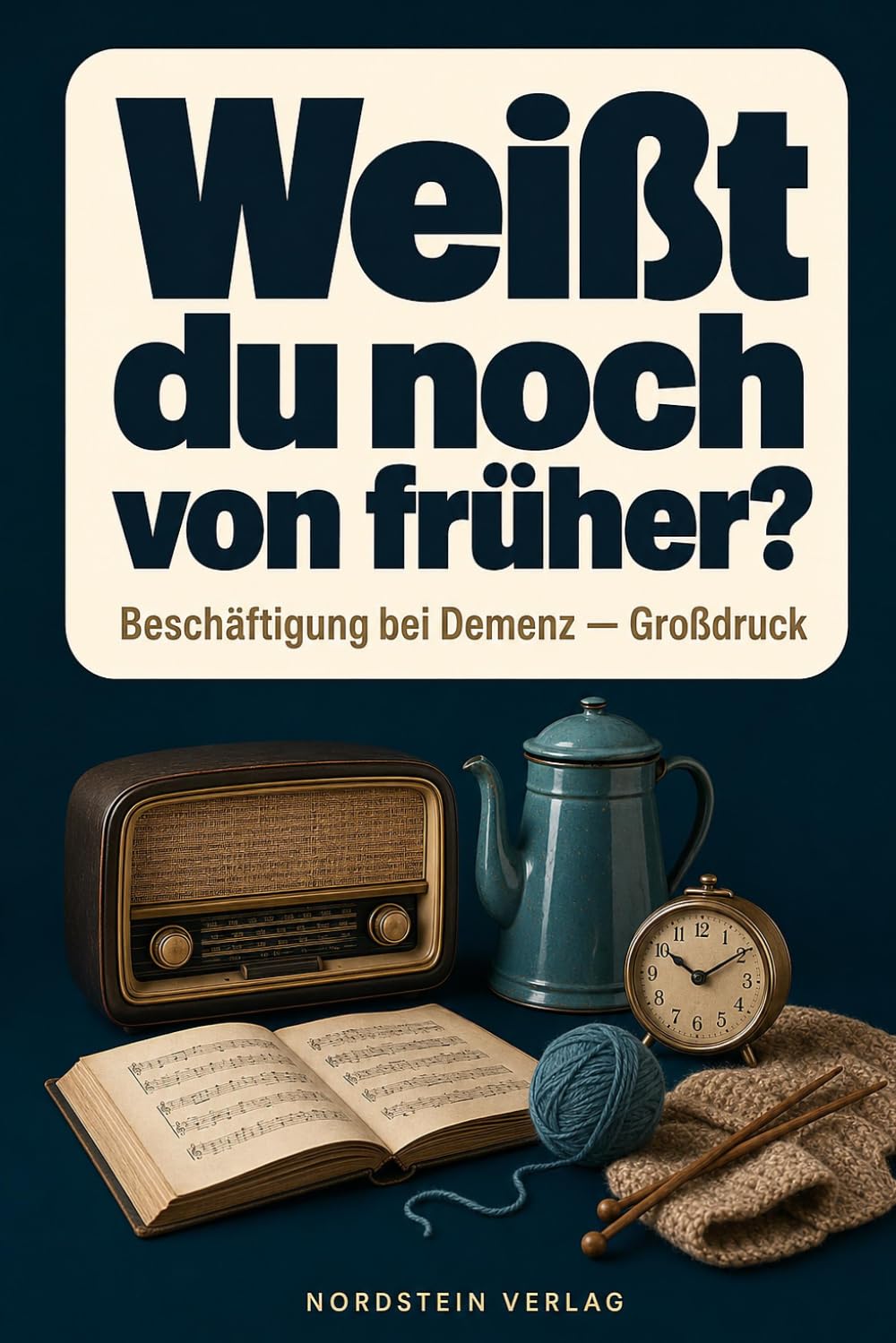 Weißt du noch von früher? | Gemeinsam Erinnerungen wecken mit Sprichwörtern & Liedern – Beschäftigung & Aktivierung für Senioren mit Demenz, Großdruck