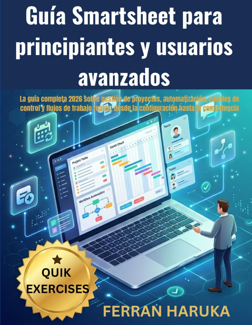 Guía Smartsheet para principiantes y usuarios avanzados: La guía completa 2026 sobre gestión de proyectos, automatización, paneles de control y flujos ... desde la configuración hasta la competencia