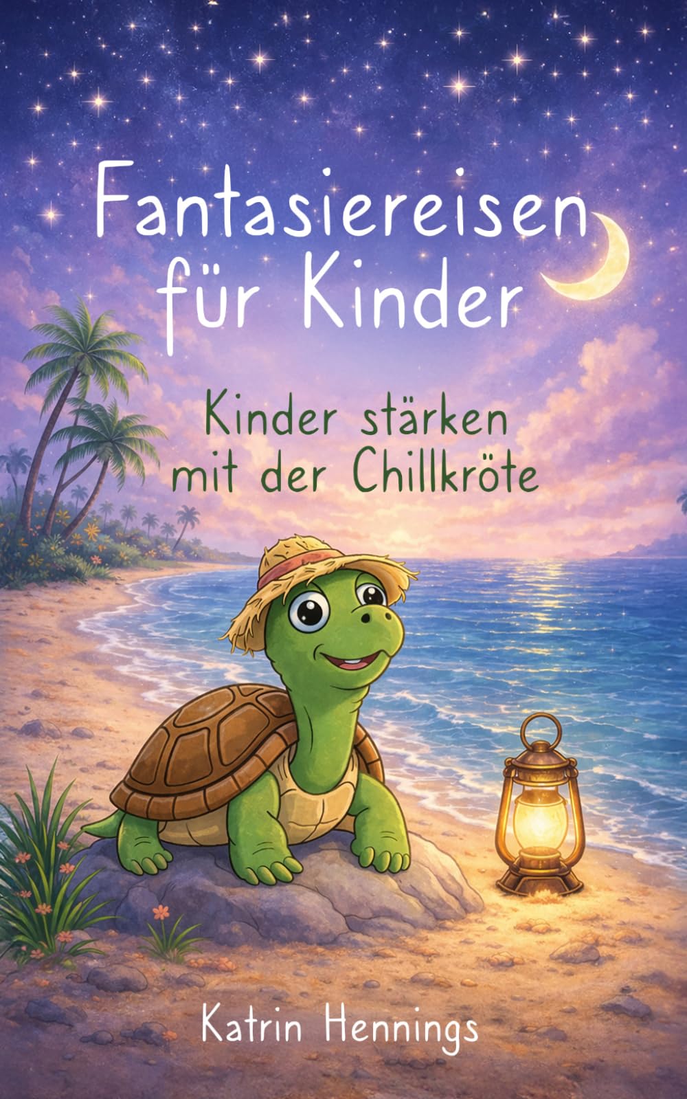 Fantasiereisen für Kinder: Kinder stärken mit der Chillkröte – geführte Entspannungsgeschichten für Ruhe, Konzentration, innere Stärke und weniger Ängste