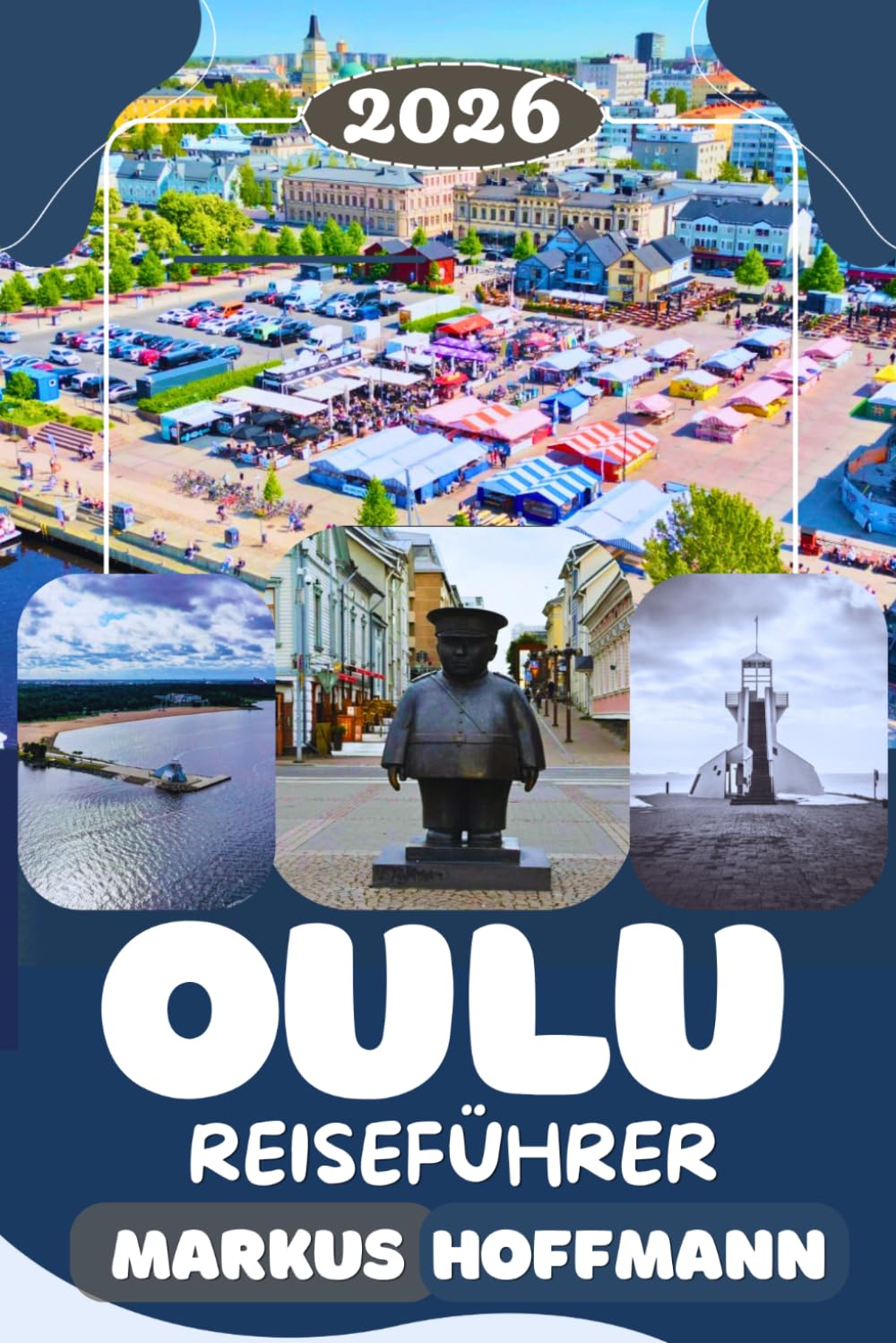 OULU REISEFÜHRER 2026: Die besten Sehenswürdigkeiten, Nordlichter, Winterabenteuer, Outdoor-Erlebnisse & Insider-Reisetipps in Nordfinnland