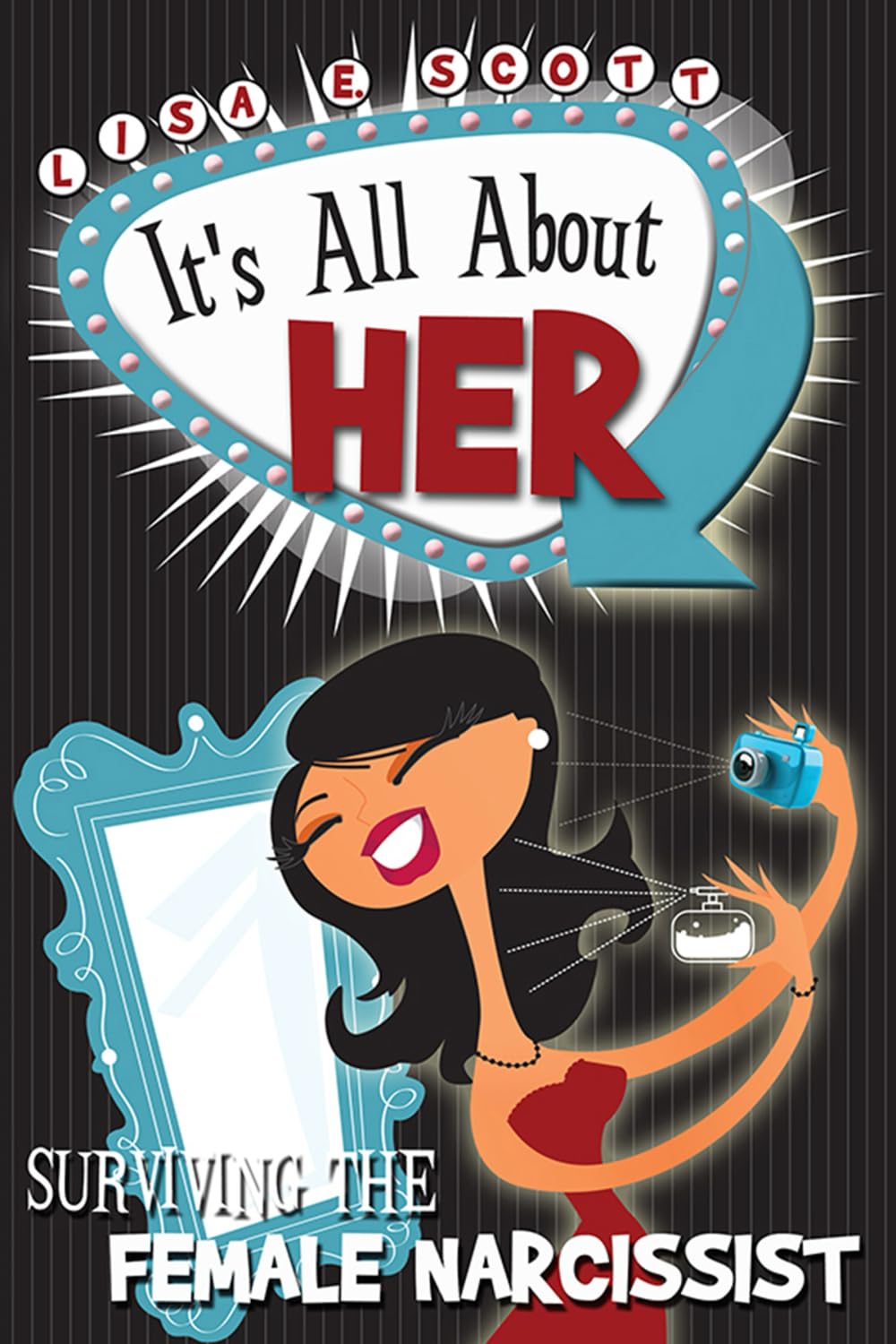 It's All About Her: Surviving the Female Narcissist