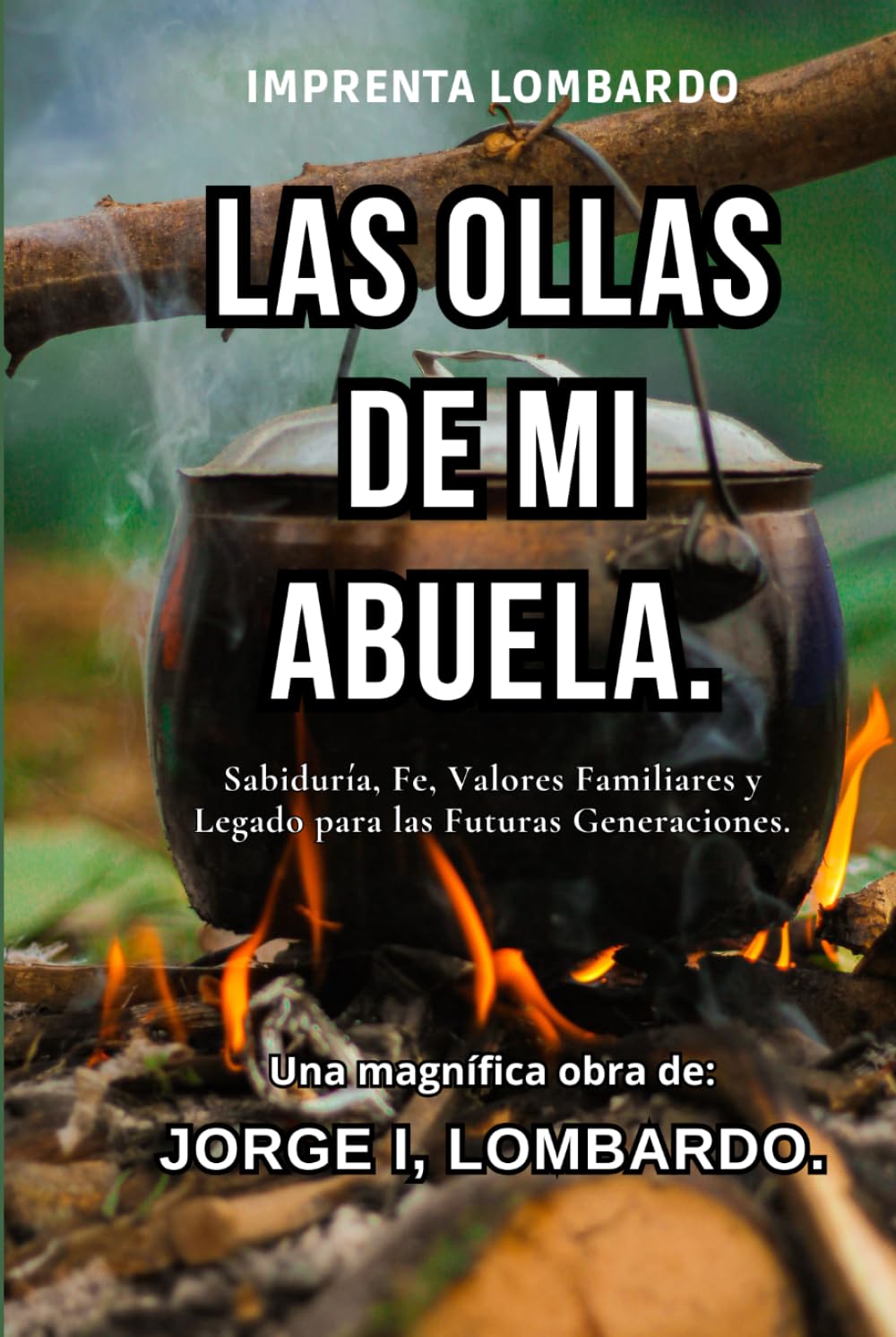 Las Ollas de Mi Abuela: Sabiduría, Fe, Valores Familiares y Legado para las Futuras Generaciones