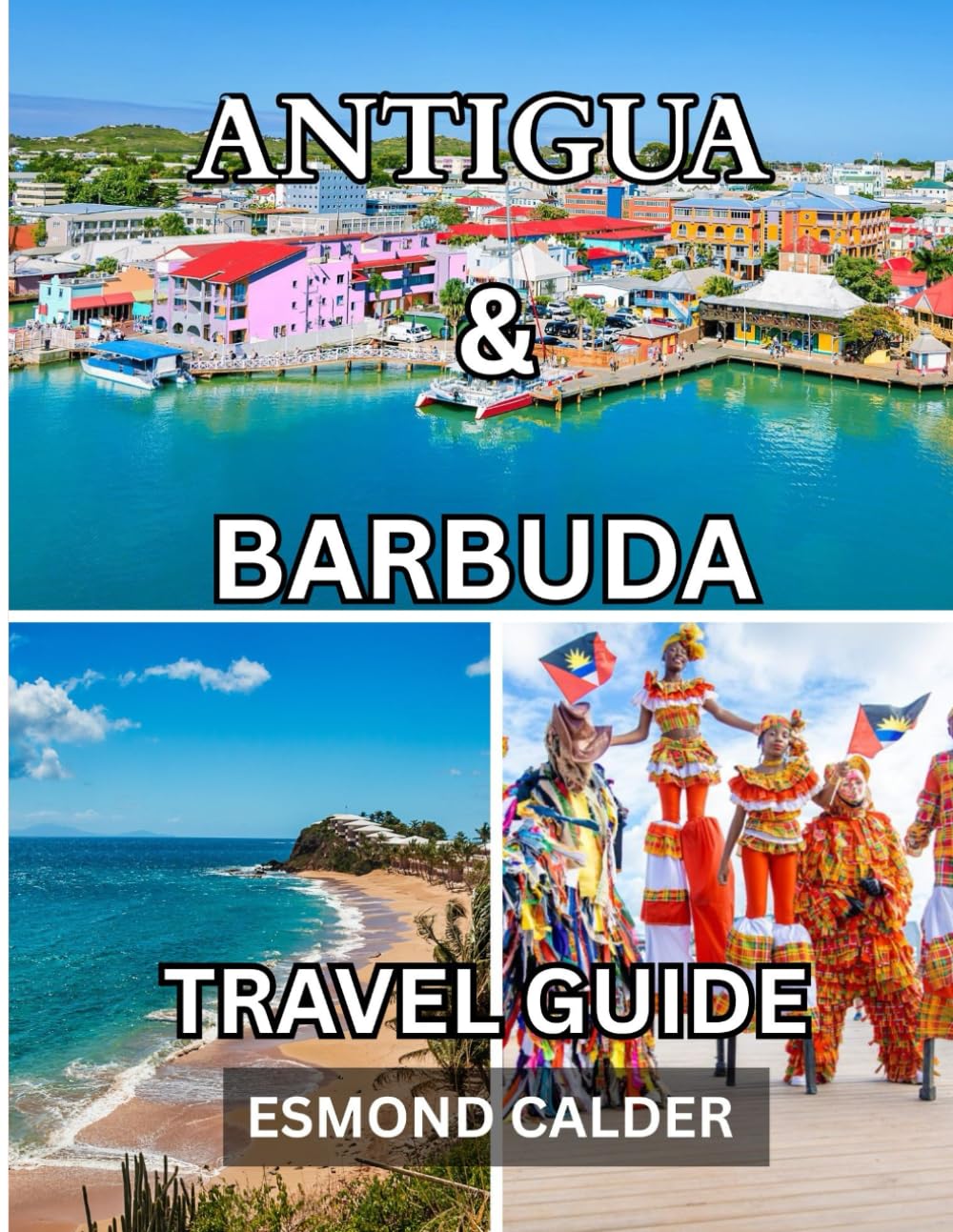 Antigua And Barbuda Travel Guide 2025/2026: Your Ultimate Guide to Caribbean Beauty: From 365 Beaches to Island Traditions