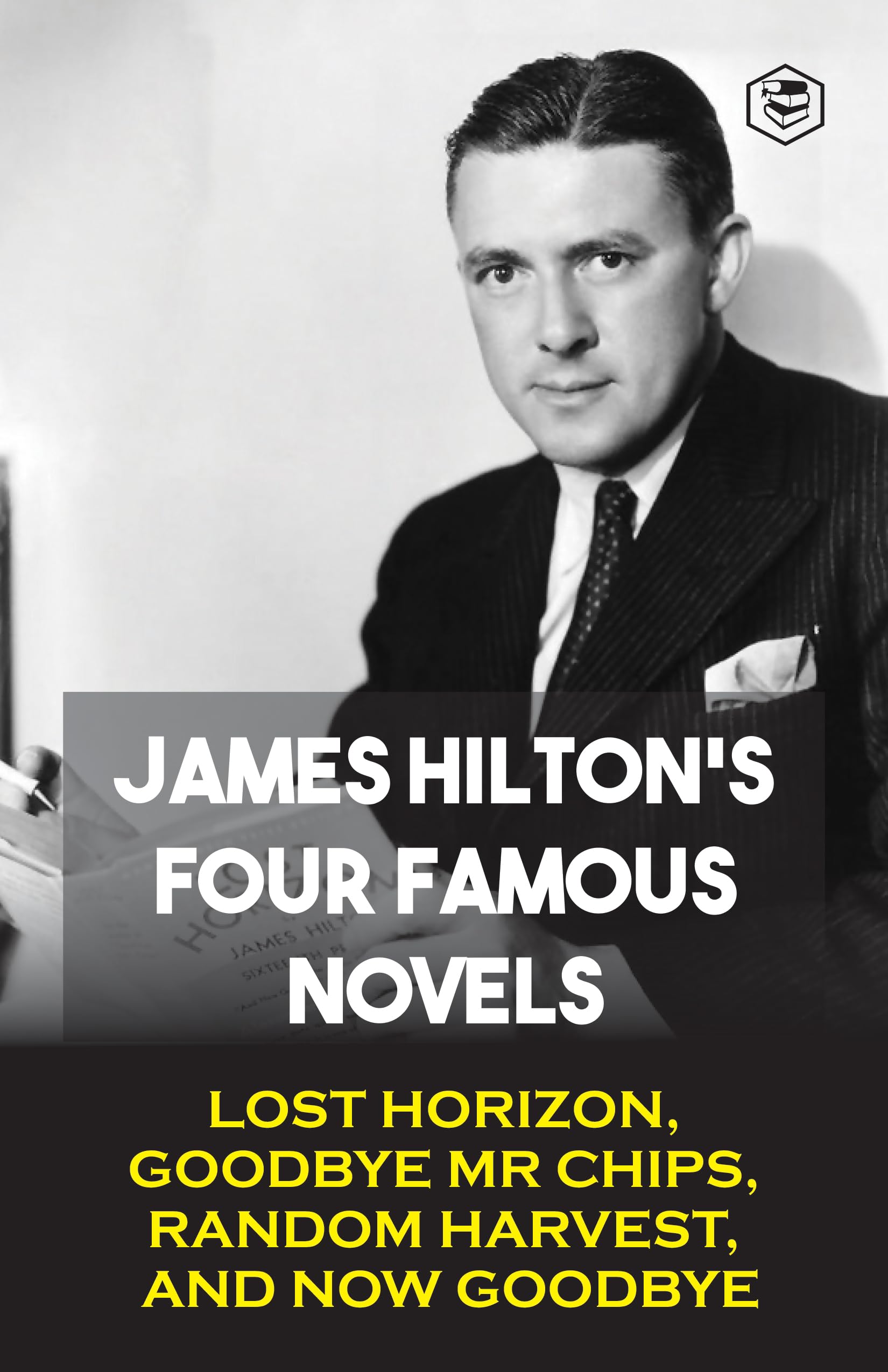 James Hilton's Four Famous Novels: Lost Horizon, Goodbye Mr. Chips, Random Harvest & And Now Goodbye