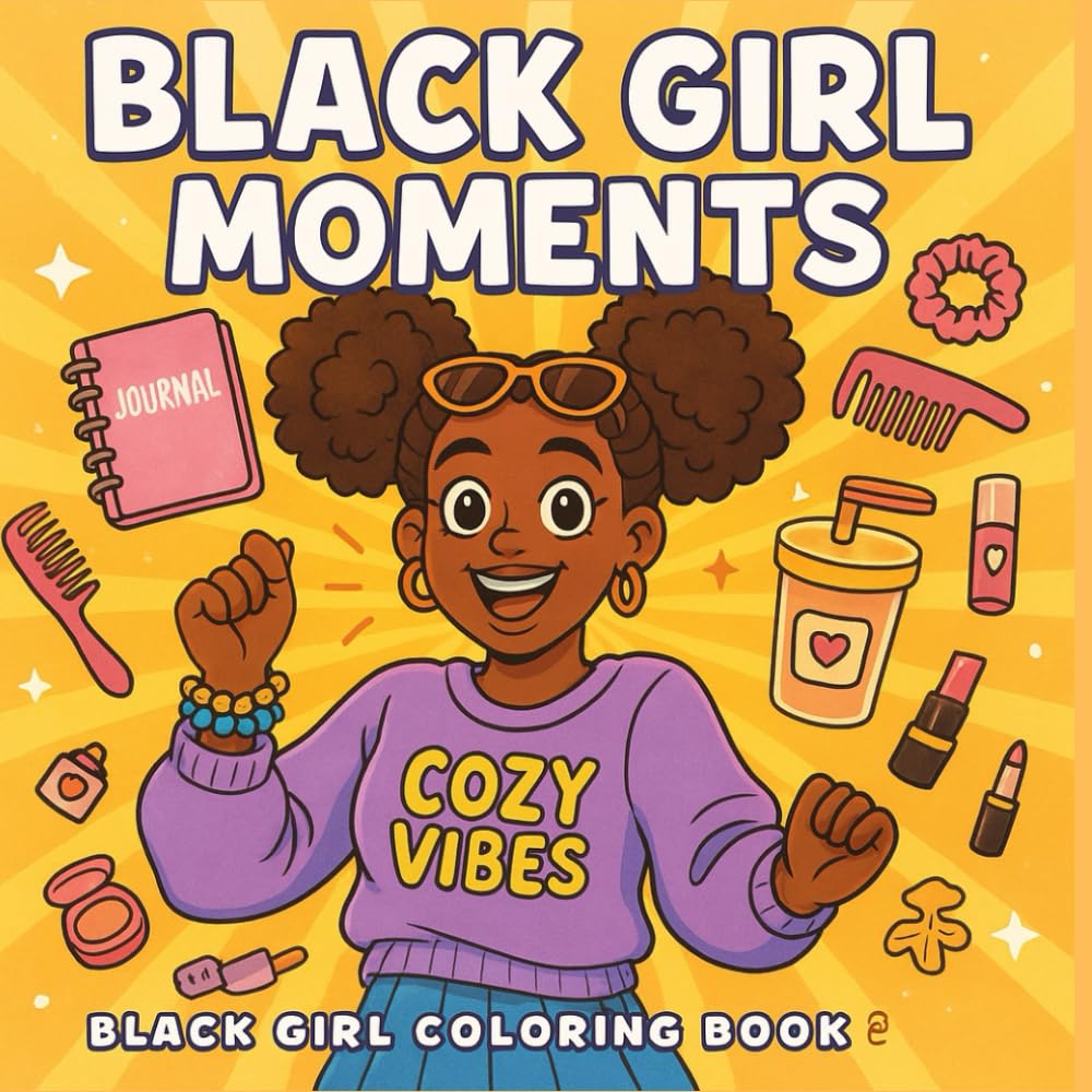 Black Girl Moments: Coloring Book for Adults and Teens Featuring Black Girls and African American Women and Cute Cozy Daily Activities: with Natural ... Fashion & Beauty Moments for Relaxation