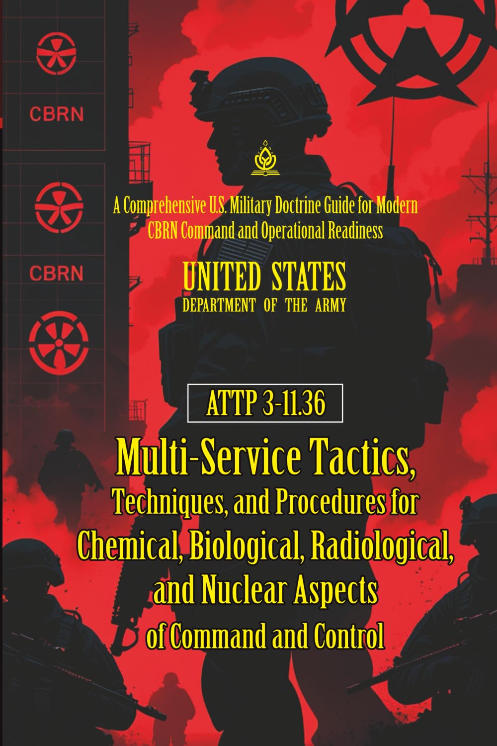 ATTP 3-11.36 Multi-Service Tactics, Techniques, and Procedures for Chemical, Biological, Radiological, and Nuclear Aspects...: [Annotated] Modern CBRN Command and Operational Readi