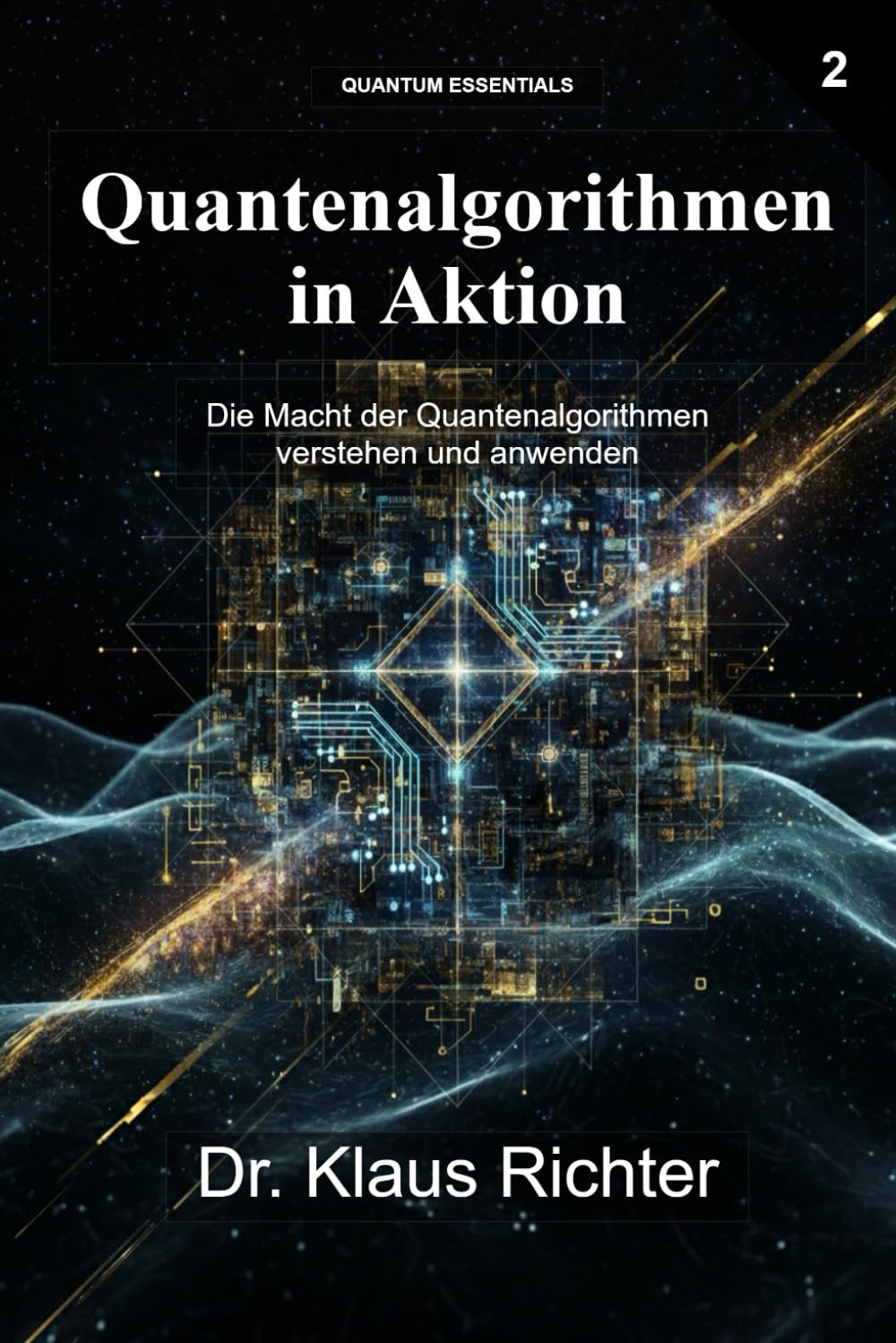 Quantenalgorithmen in Aktion: Die Macht der Quantenalgorithmen verstehen und anwenden (Quantencomputer - Die Entschlüsselung einer neuen Ära)