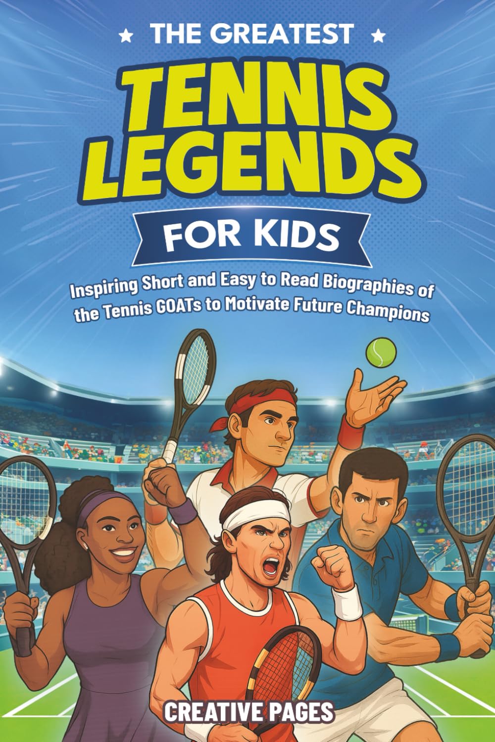 The Greatest Tennis Legends for Kids: Inspiring Short and Easy to Read Biographies of the Tennis GOATs to Motivate Future Champions (The Best Sports Stories for Kids)