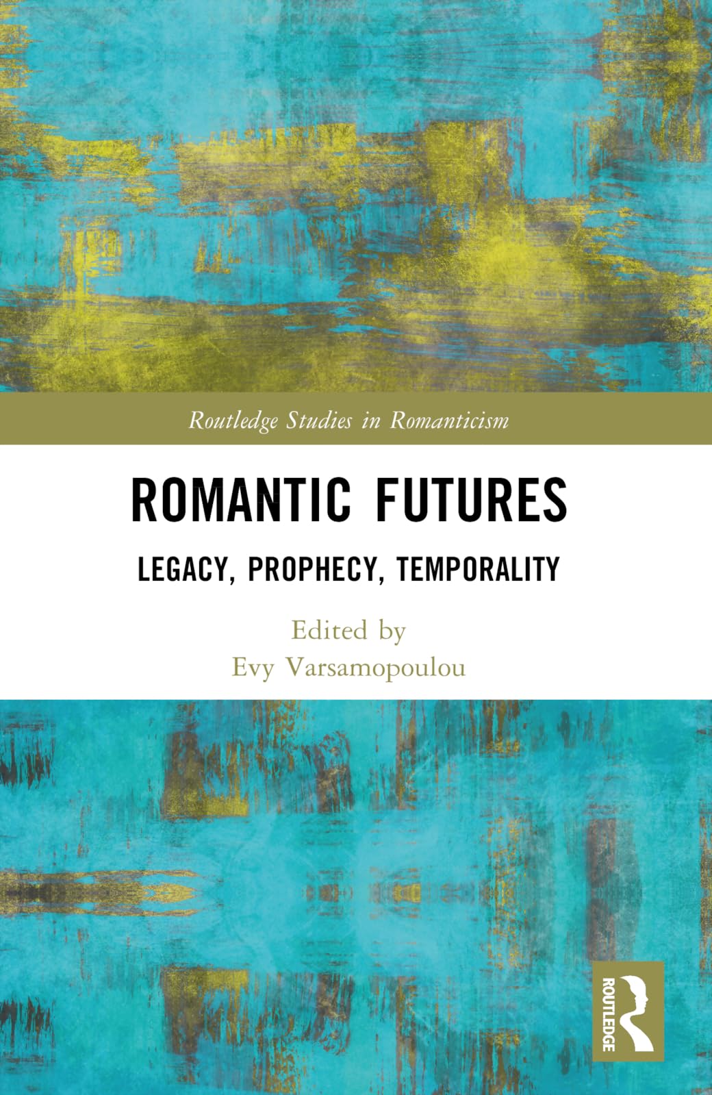 Romantic Futures: Legacy, Prophecy, Temporality (Routledge Studies in Romanticism)