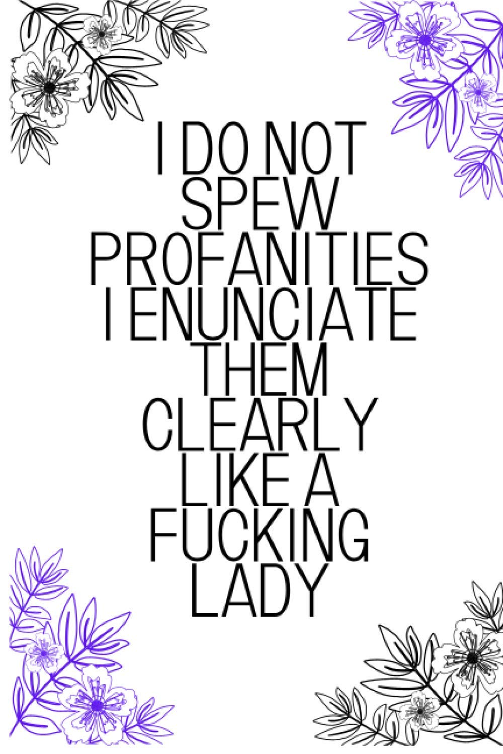I Do Not Spew Profanities I Enunciate Them Clearly Like A Fucking Lady: Notebook 110 pages Journal Blank lined Great Gift for sister - Sarcastic ... bff gift, Sibling, Birthday, Christmas Gift